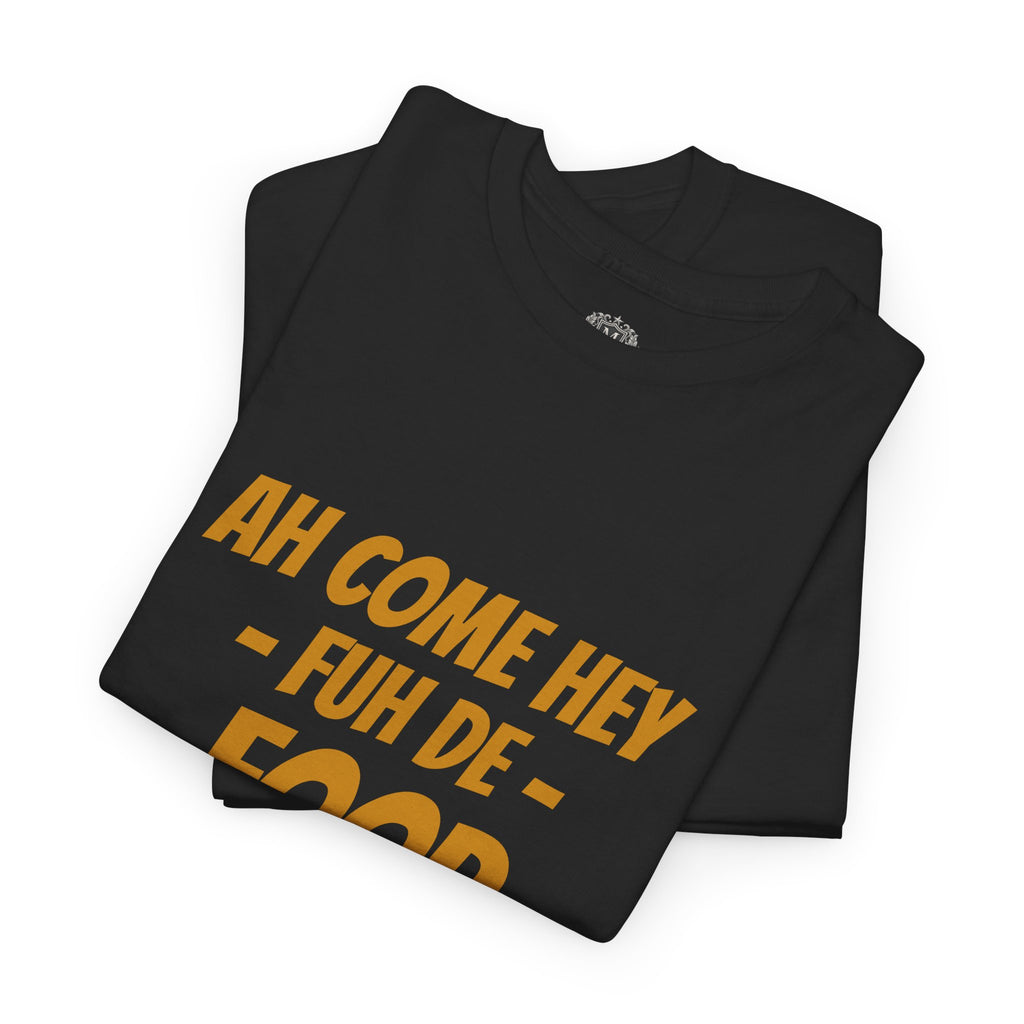 Foodie T‑Shirt – "Ah Come Hey Fuh De Food" Casual Graphic Tee