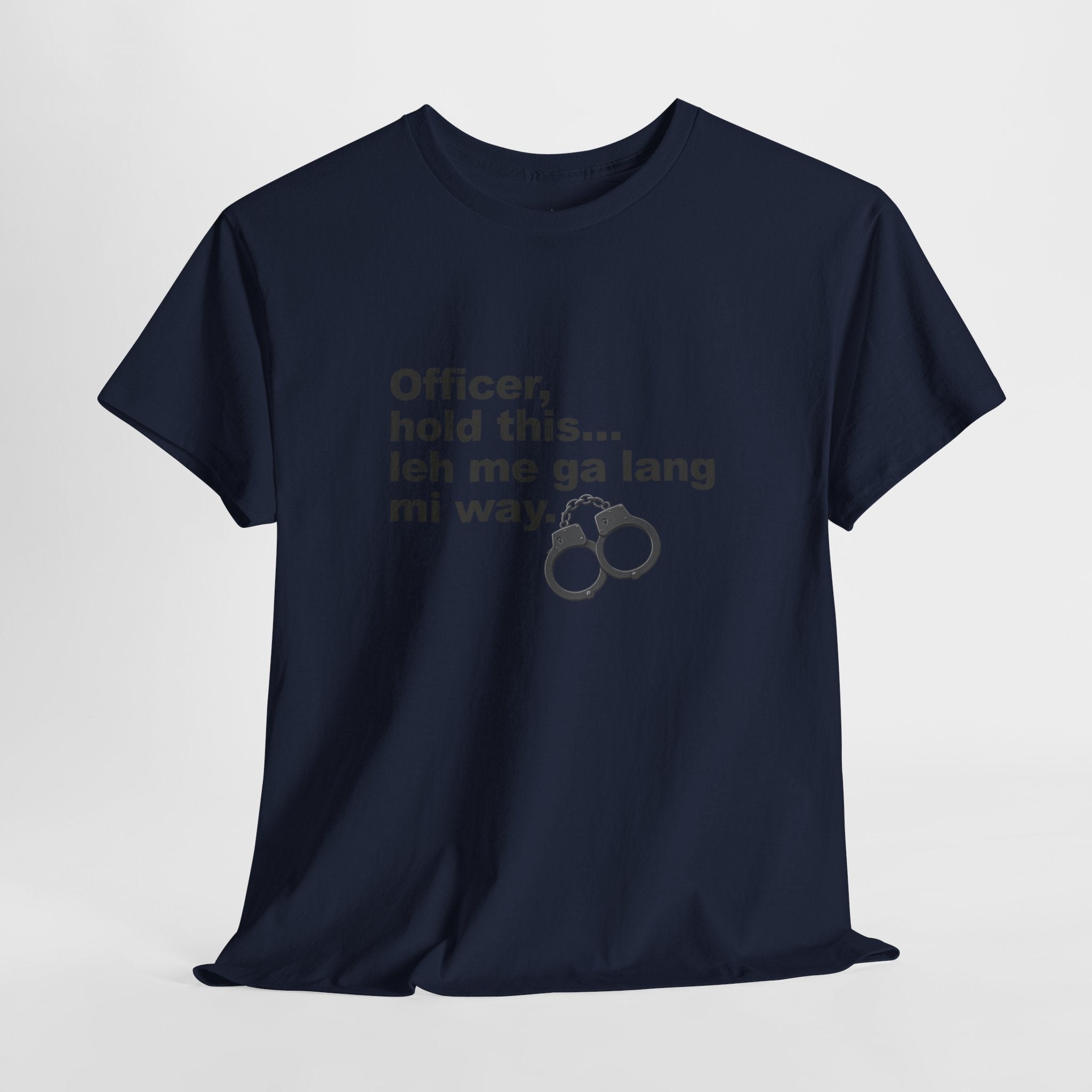 "Officer, hold this... leh me ga lang mi way" with Handcuffs Graphic — Funny Quote T‑Shirt