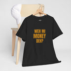 Weh Mi Money Deh? T-Shirt — Caribbean Creole Funny Graphic Tee