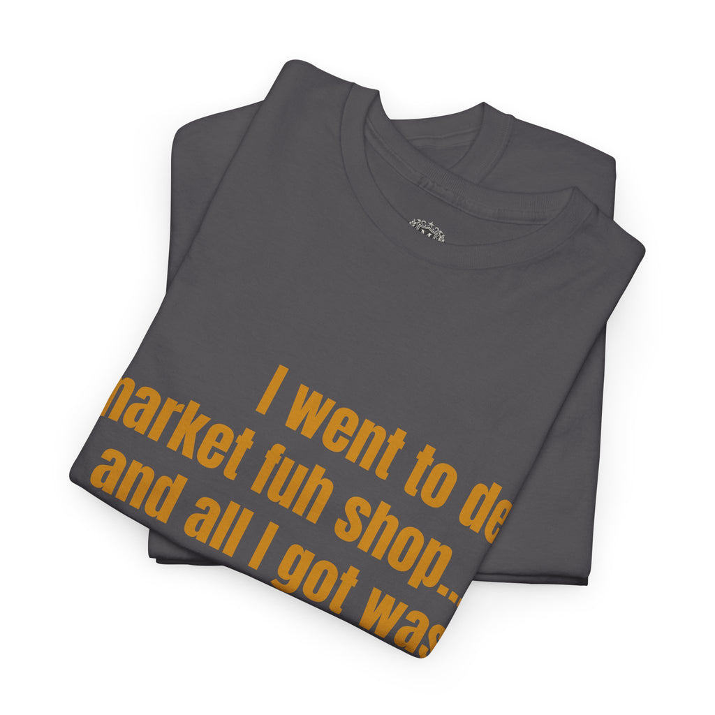 Caribbean Humor Tee — "I Went to De Market Fuh Shop… All I Got Was ROBBED"