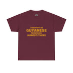 Guyanese Tee - "I Identify As Guyanese Pronouns: ALMOST/THERE" Shirt