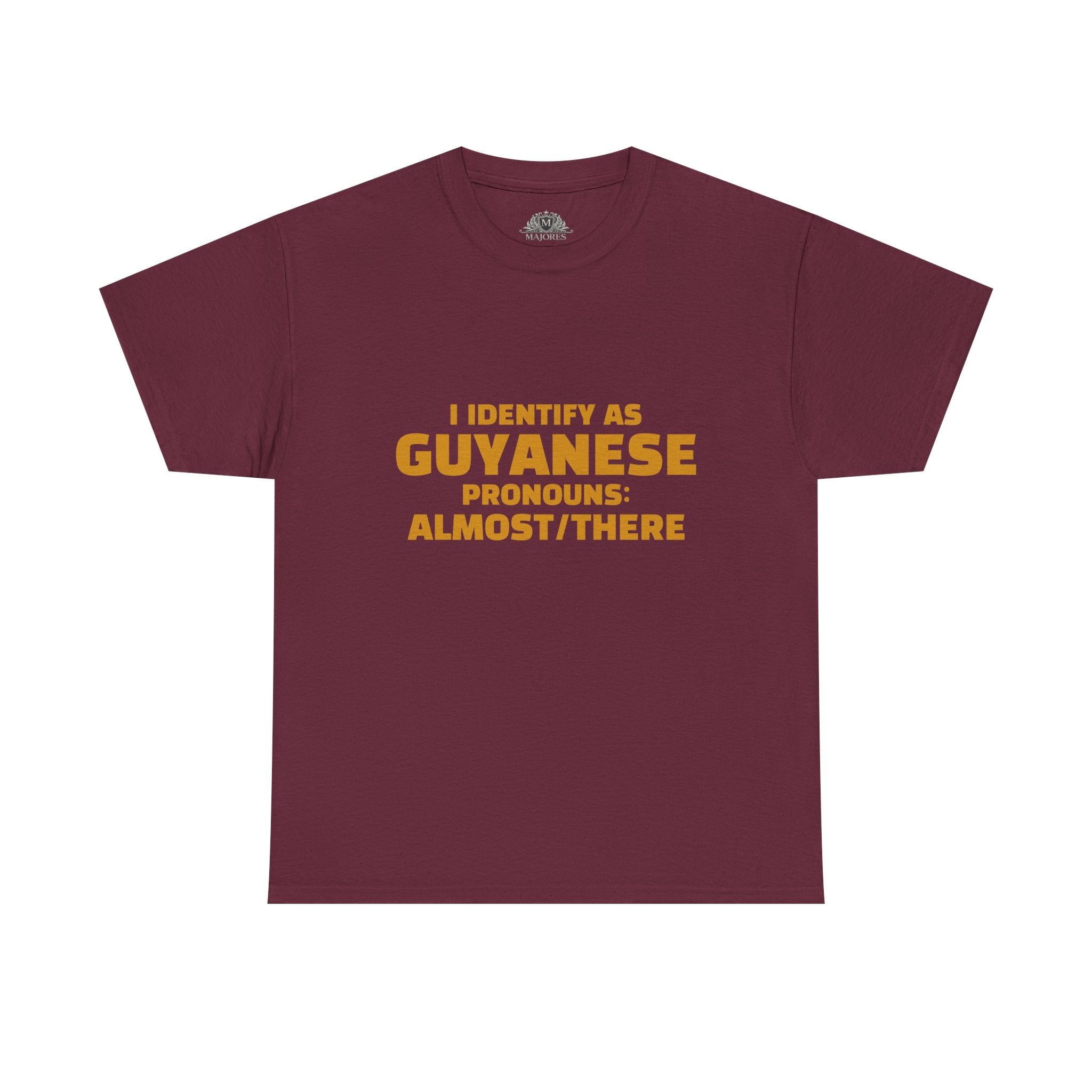 Guyanese Tee - "I Identify As Guyanese Pronouns: ALMOST/THERE" Shirt