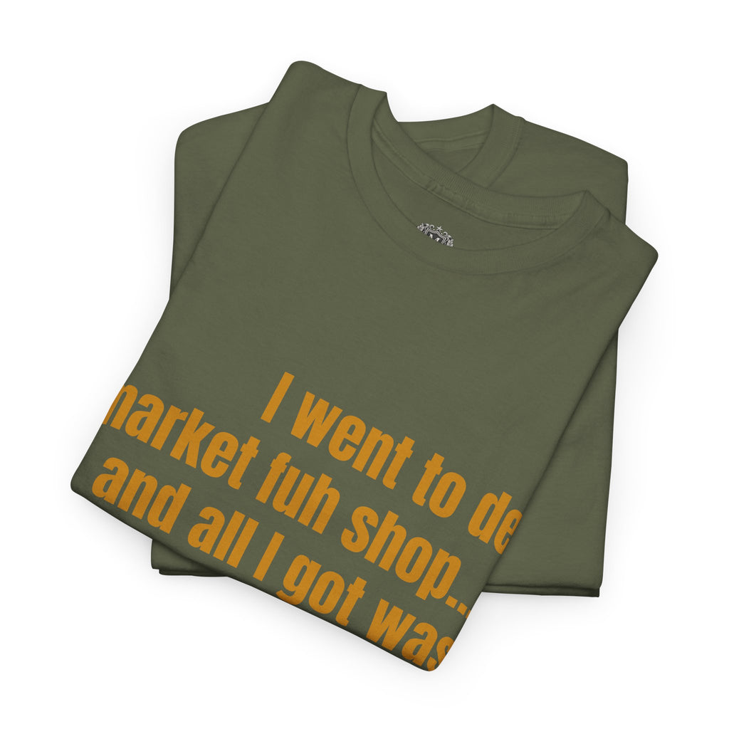 Caribbean Humor Tee — "I Went to De Market Fuh Shop… All I Got Was ROBBED"