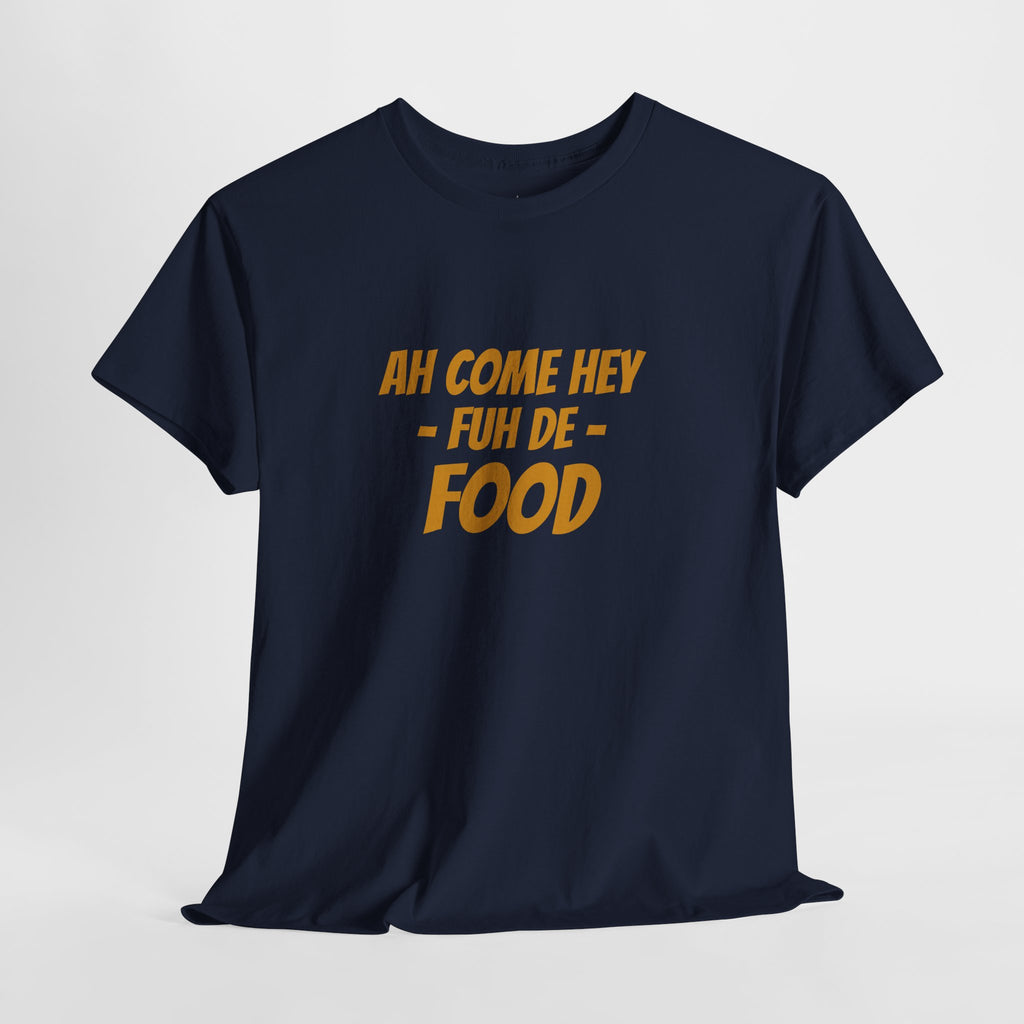 Foodie T‑Shirt – "Ah Come Hey Fuh De Food" Casual Graphic Tee