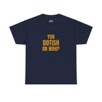 Yuh Dotish Or Wah? T-Shirt — Caribbean Creole Funny Graphic Tee