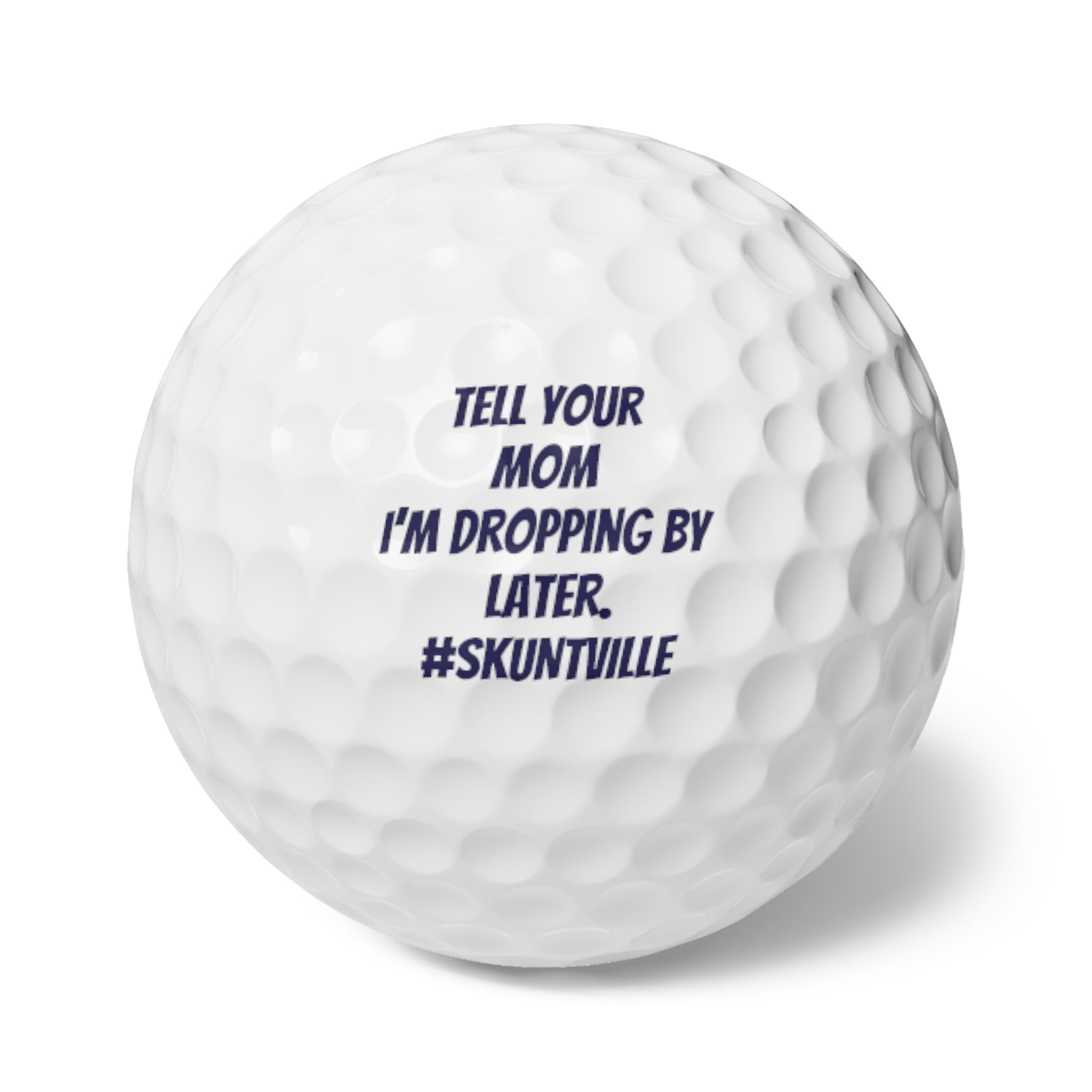 Golf Balls — 6-Pack "Tell Your Mom I'm Dropping By Later."