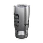 20oz Tumbler — "Fueling bad decisions responsibly." Travel Mug