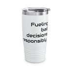 20oz Tumbler — "Fueling bad decisions responsibly." Travel Mug