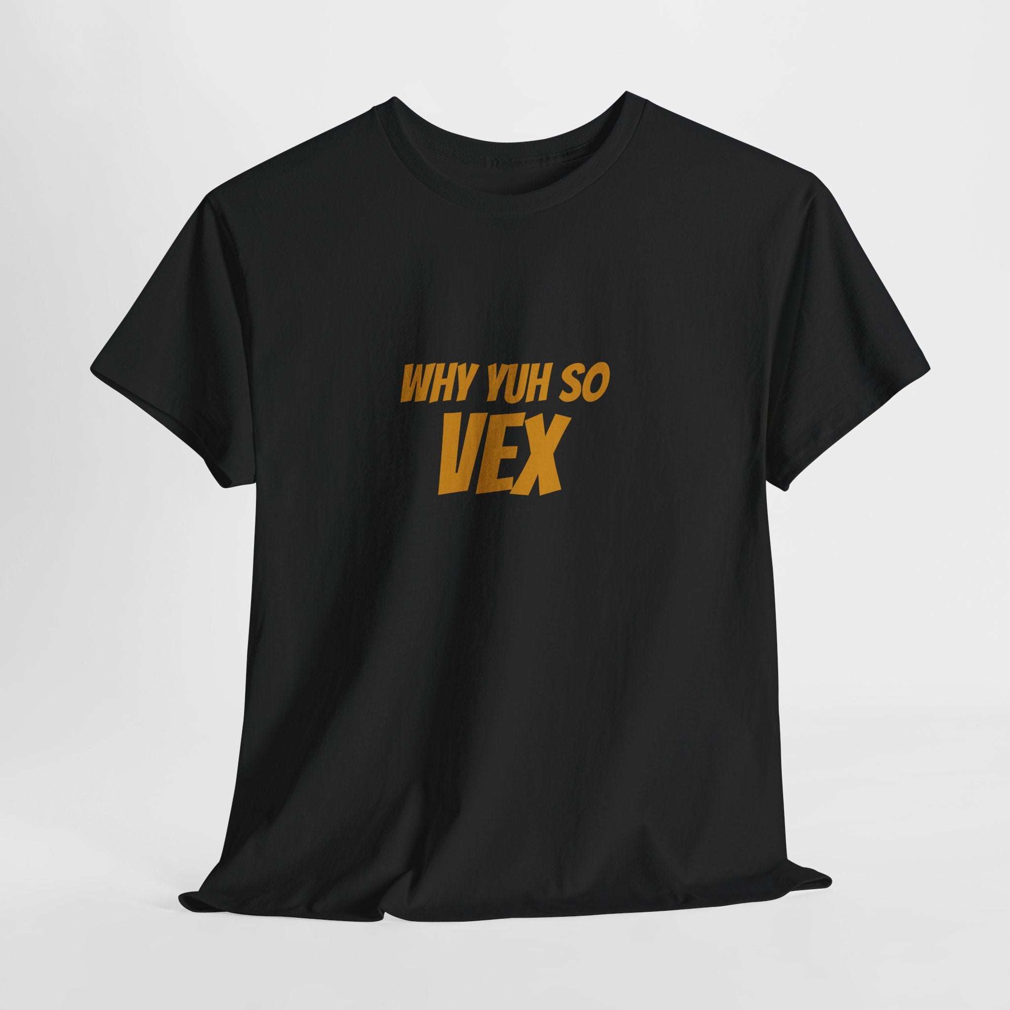 Graphic Tee — "Why Yuh So Vex" Bold Chest Text with Back Slogan