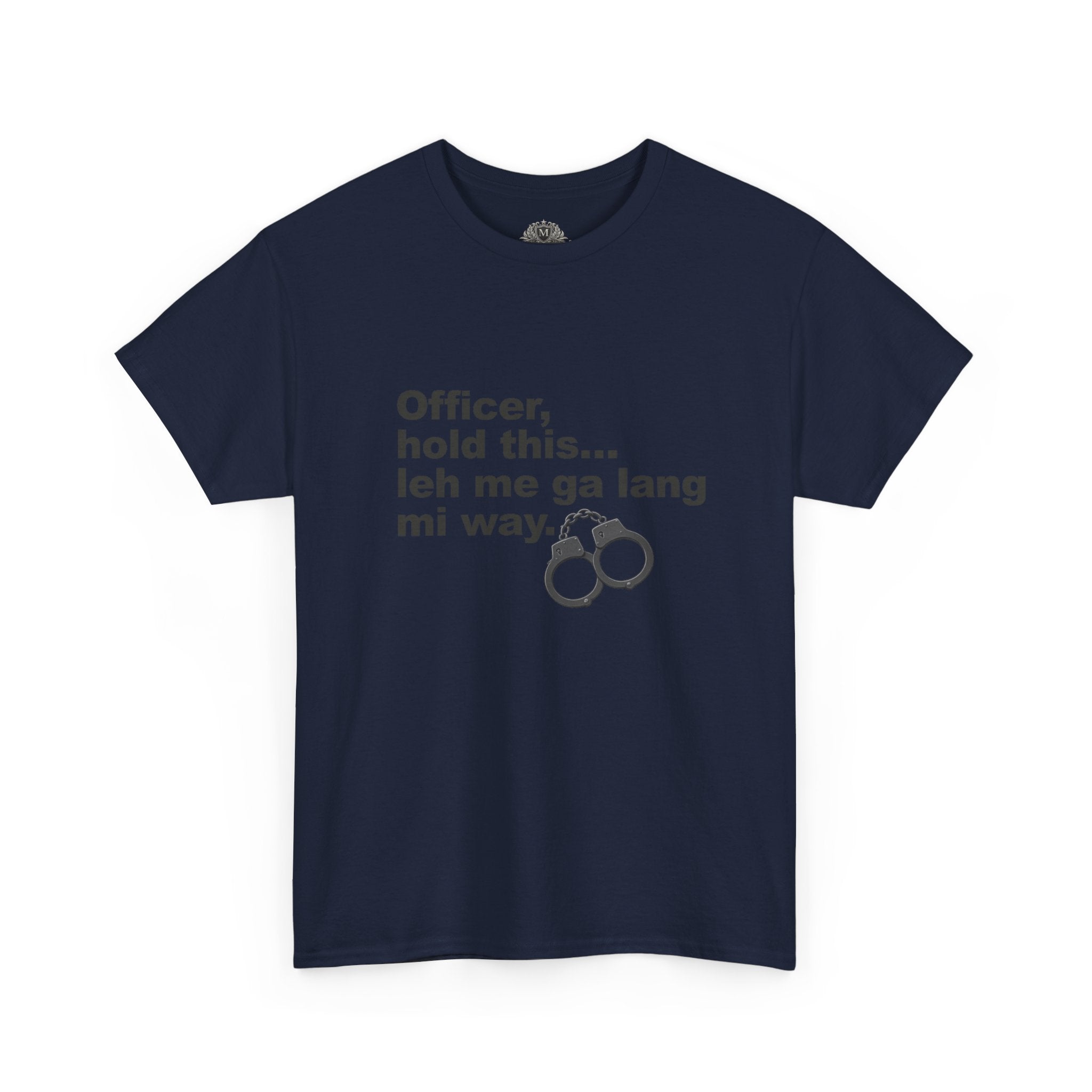 "Officer, hold this... leh me ga lang mi way" with Handcuffs Graphic — Funny Quote T‑Shirt