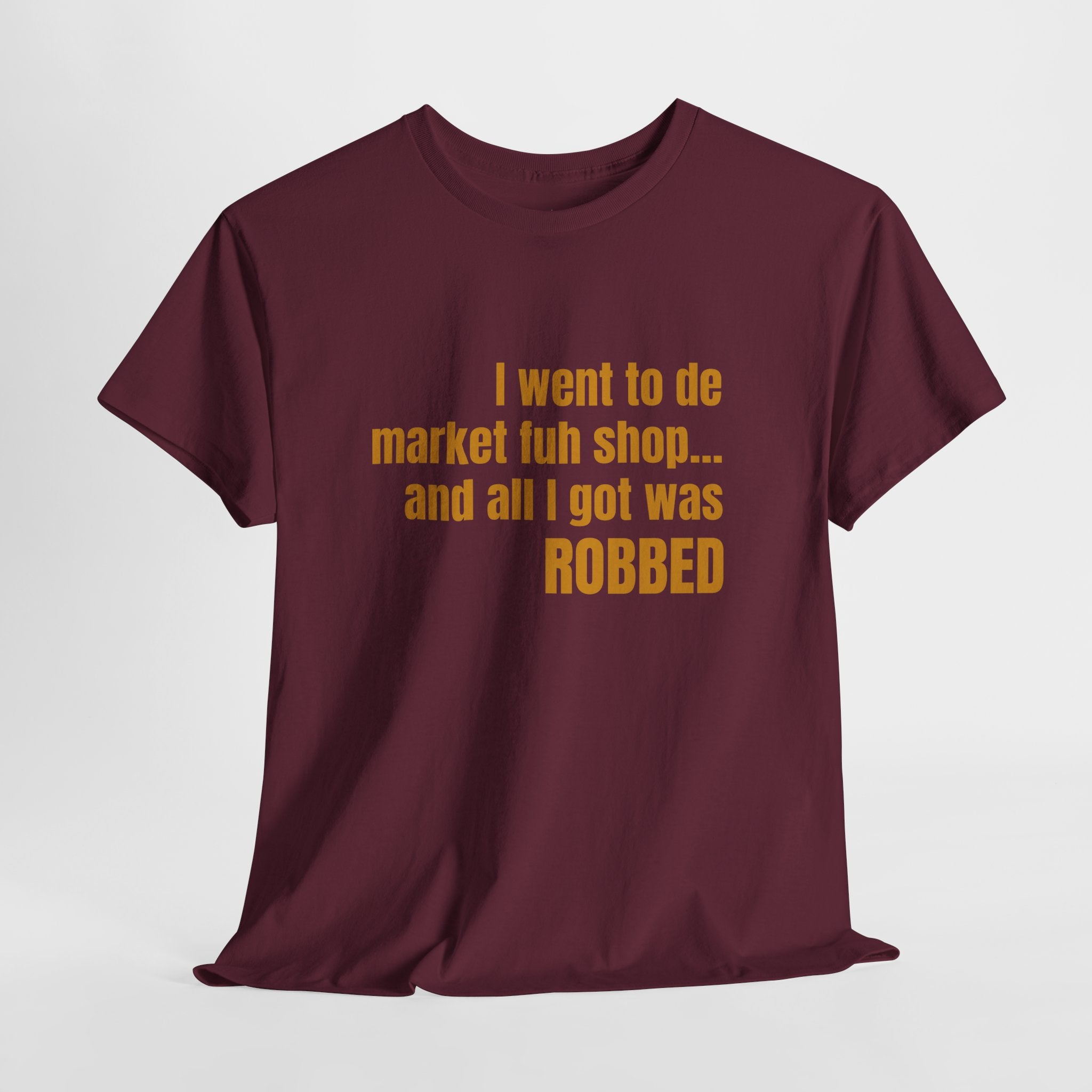Caribbean Humor Tee — "I Went to De Market Fuh Shop… All I Got Was ROBBED"