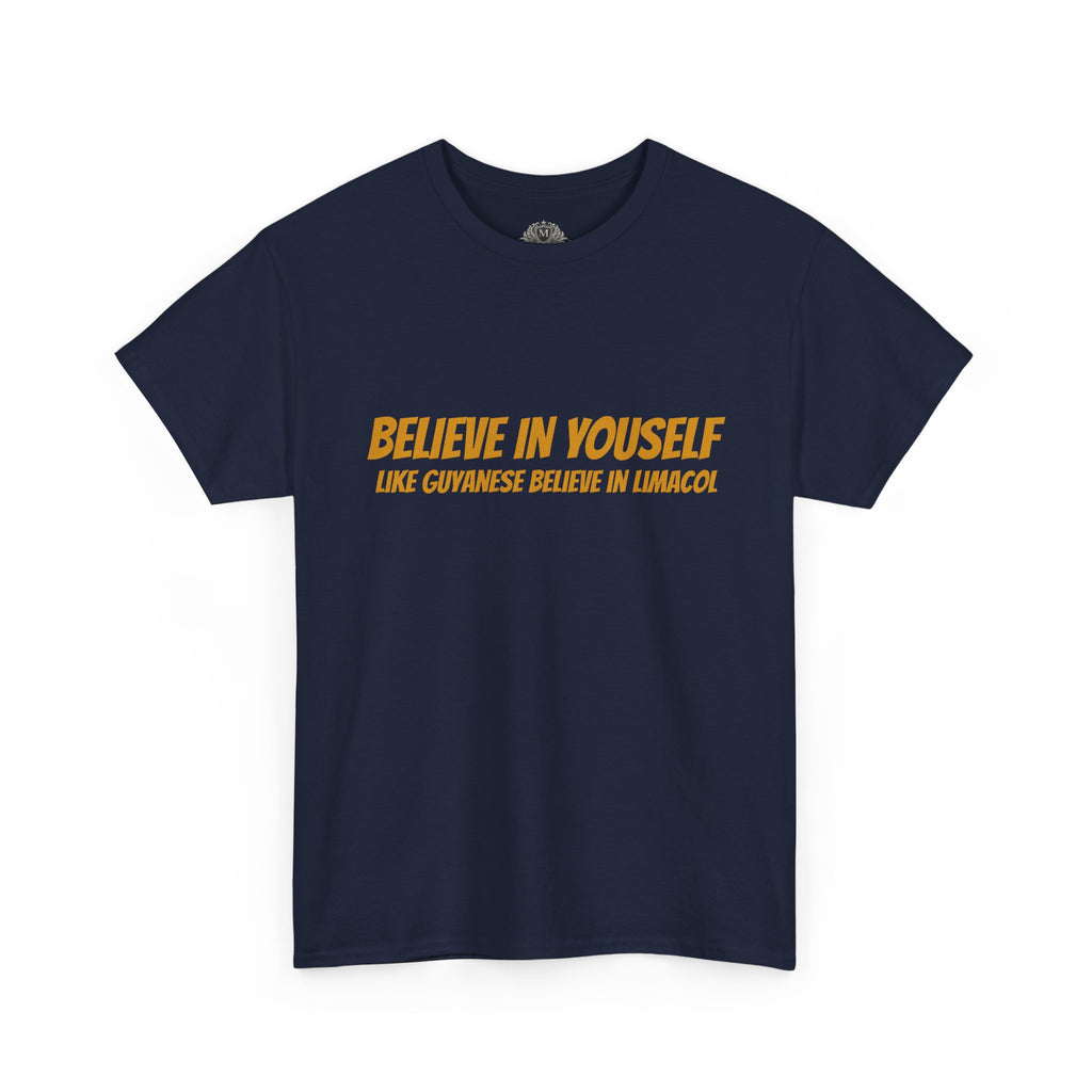 Believe In Yourself T-Shirt — "Believe in Yourself... Like Guyanese Believe in Limacol" Tee
