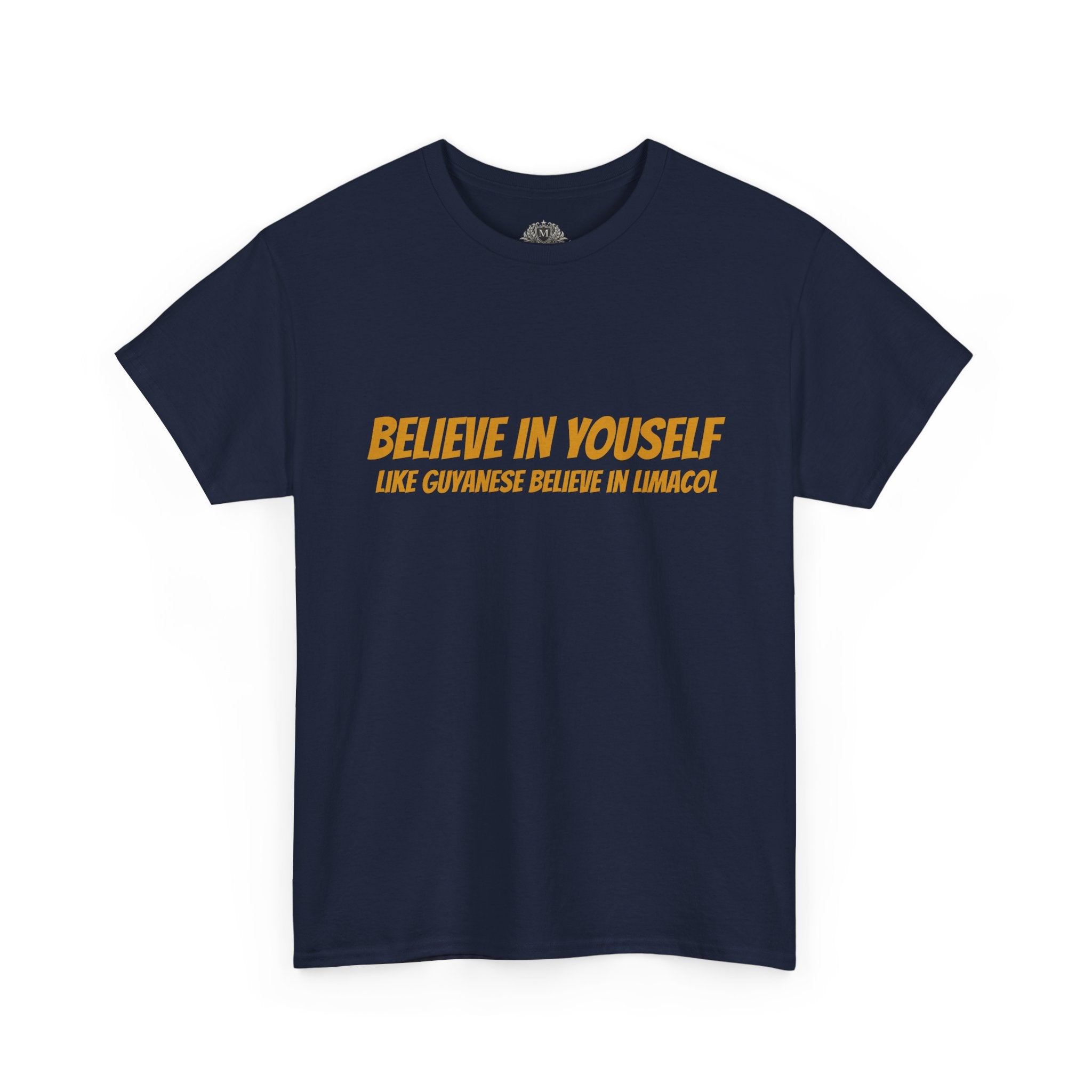 Believe In Yourself T-Shirt — "Believe in Yourself... Like Guyanese Believe in Limacol" Tee