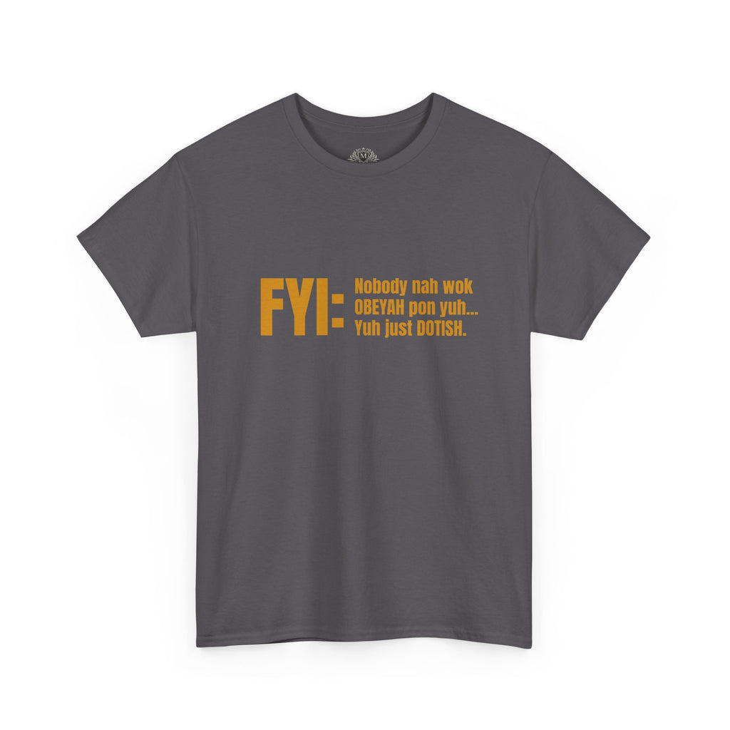Guyanese Creole Tee — “FYI: Nobody nah wok OBEYAH pon yuh… Yuh just DOTISH.”