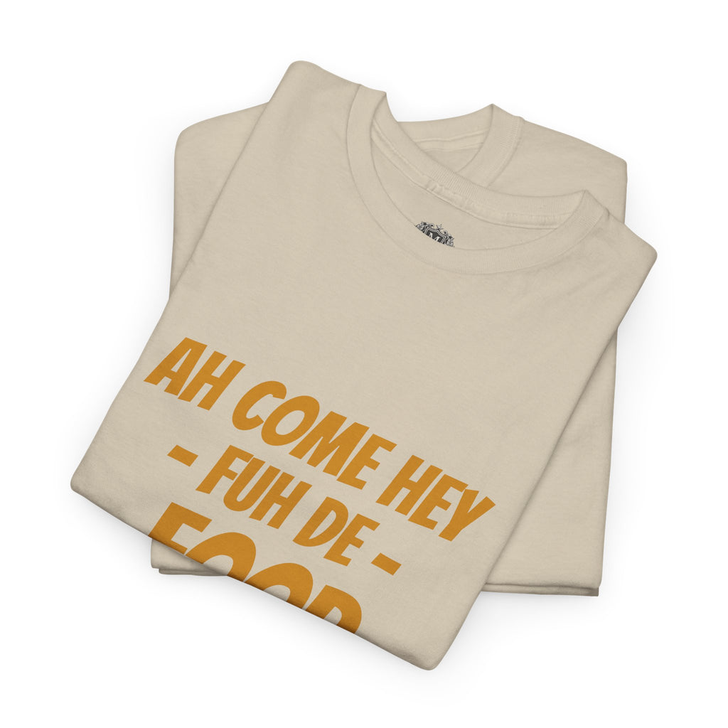 Foodie T‑Shirt – "Ah Come Hey Fuh De Food" Casual Graphic Tee