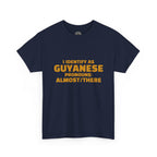 Guyanese Tee - "I Identify As Guyanese Pronouns: ALMOST/THERE" Shirt