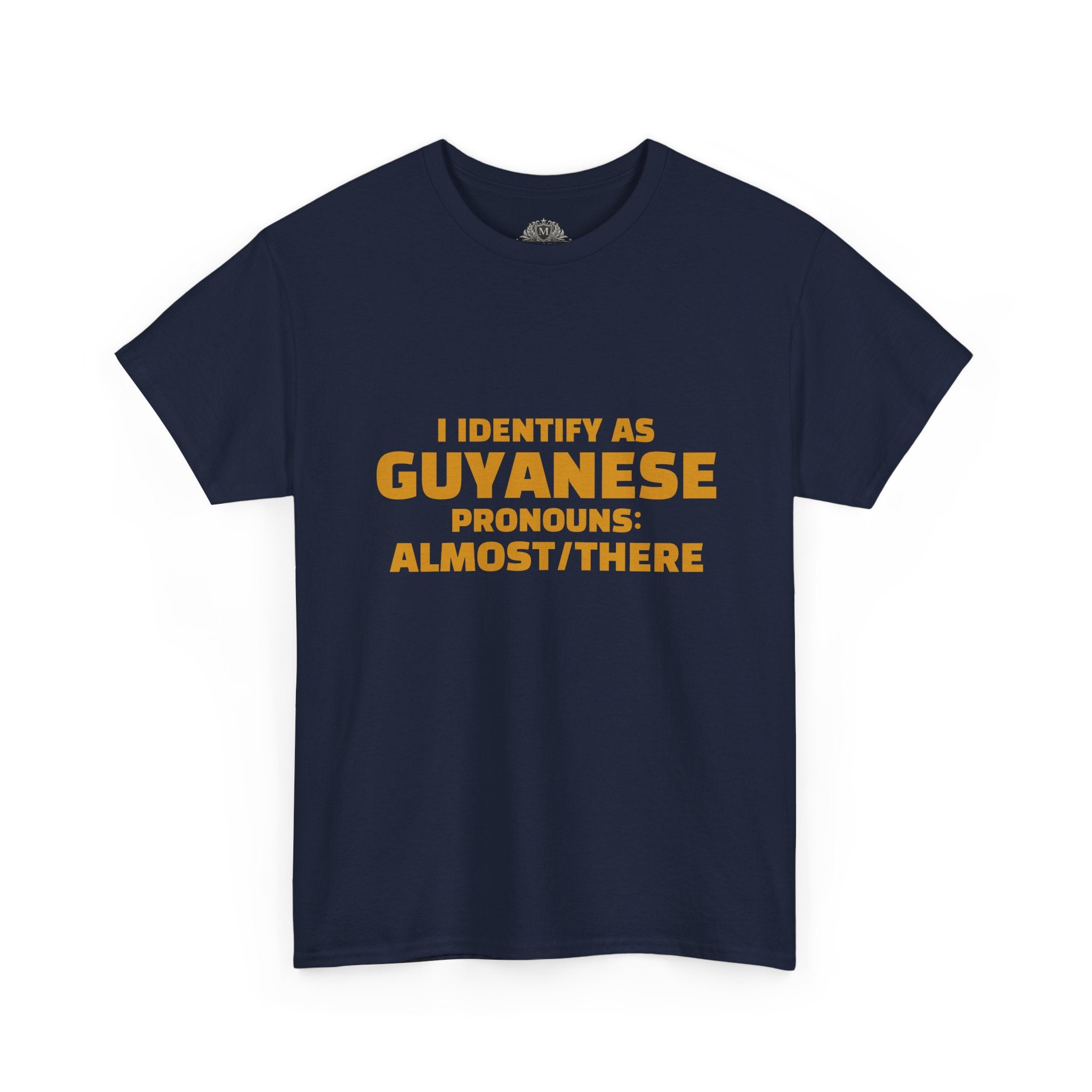 Guyanese Tee - "I Identify As Guyanese Pronouns: ALMOST/THERE" Shirt