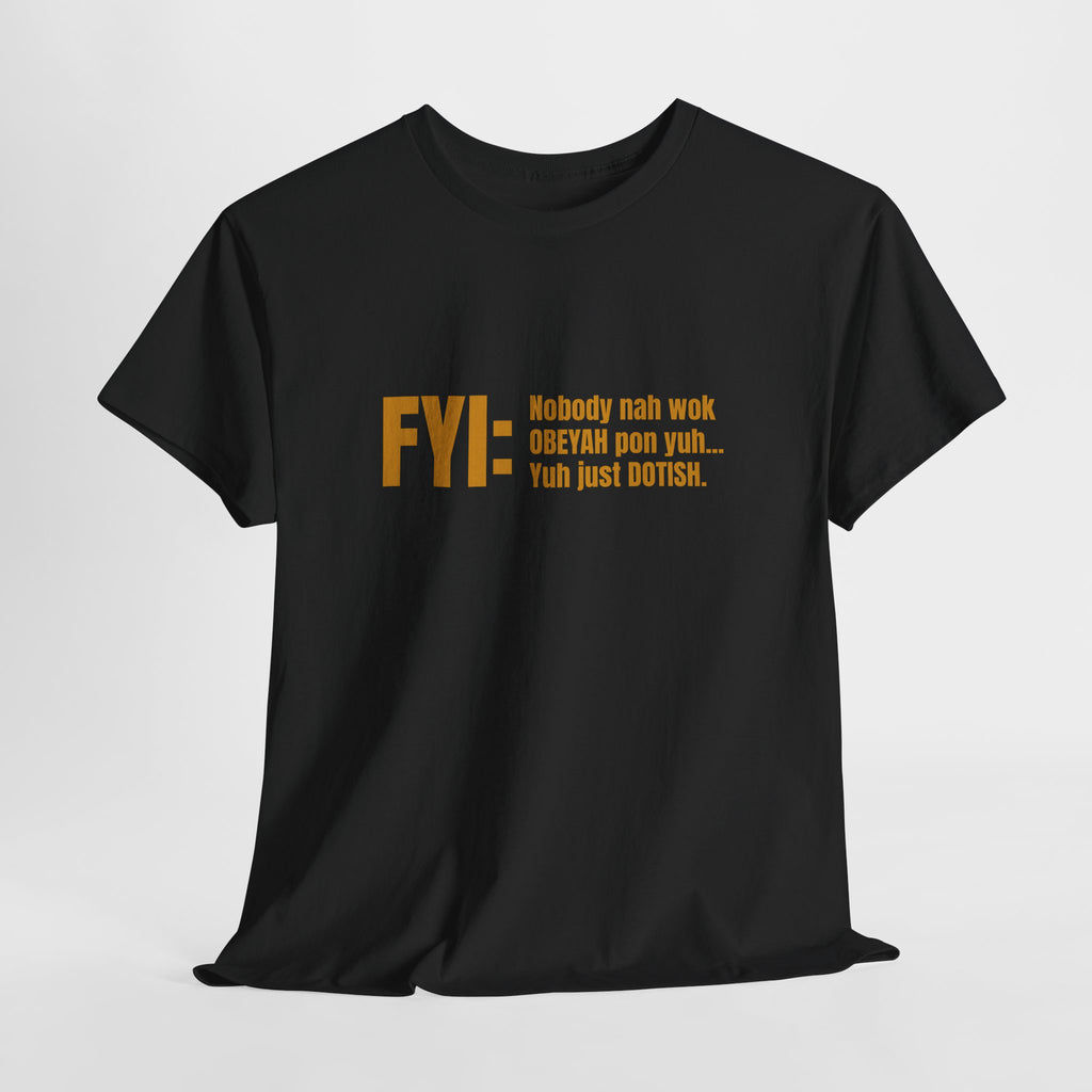 Guyanese Creole Tee — “FYI: Nobody nah wok OBEYAH pon yuh… Yuh just DOTISH.”
