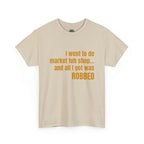 Caribbean Humor Tee — "I Went to De Market Fuh Shop… All I Got Was ROBBED"