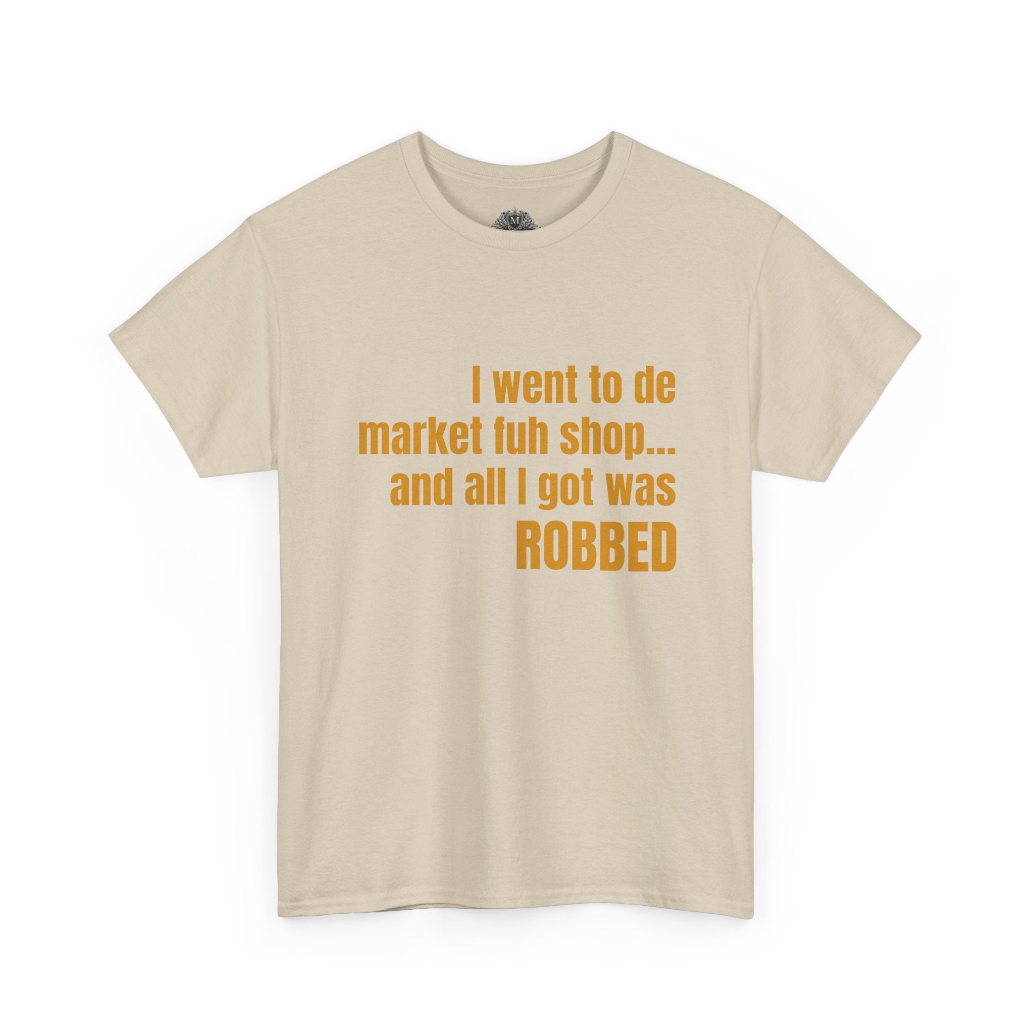 Caribbean Humor Tee — "I Went to De Market Fuh Shop… All I Got Was ROBBED"