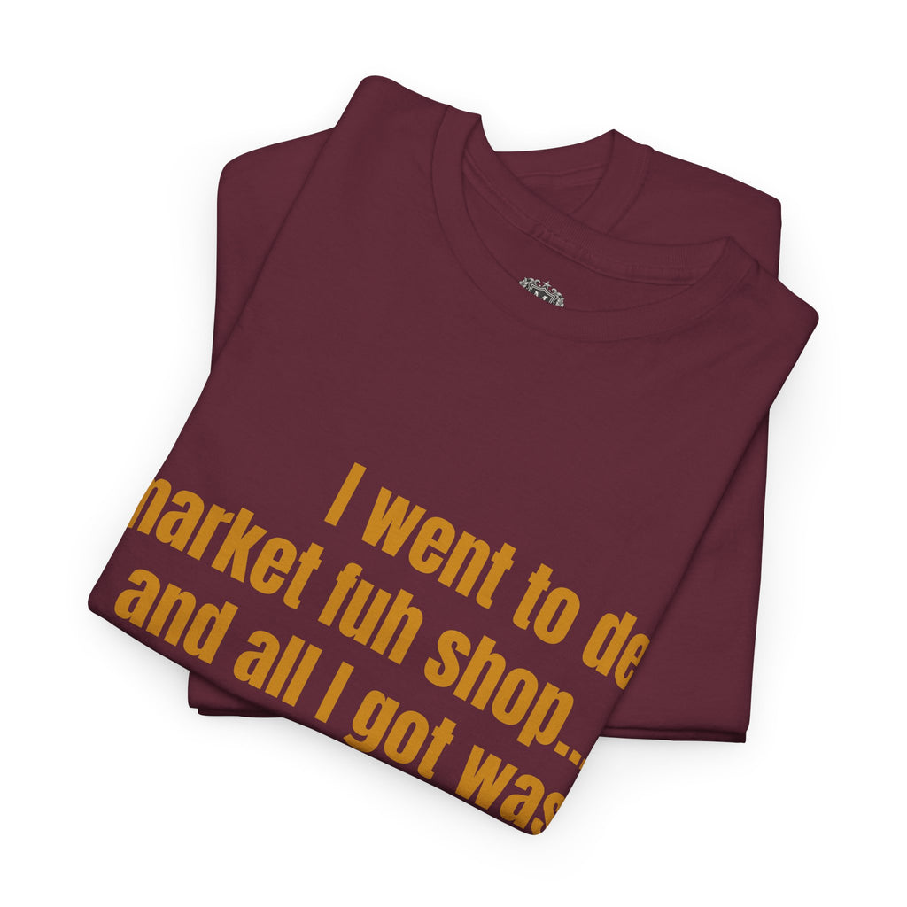Caribbean Humor Tee — "I Went to De Market Fuh Shop… All I Got Was ROBBED"