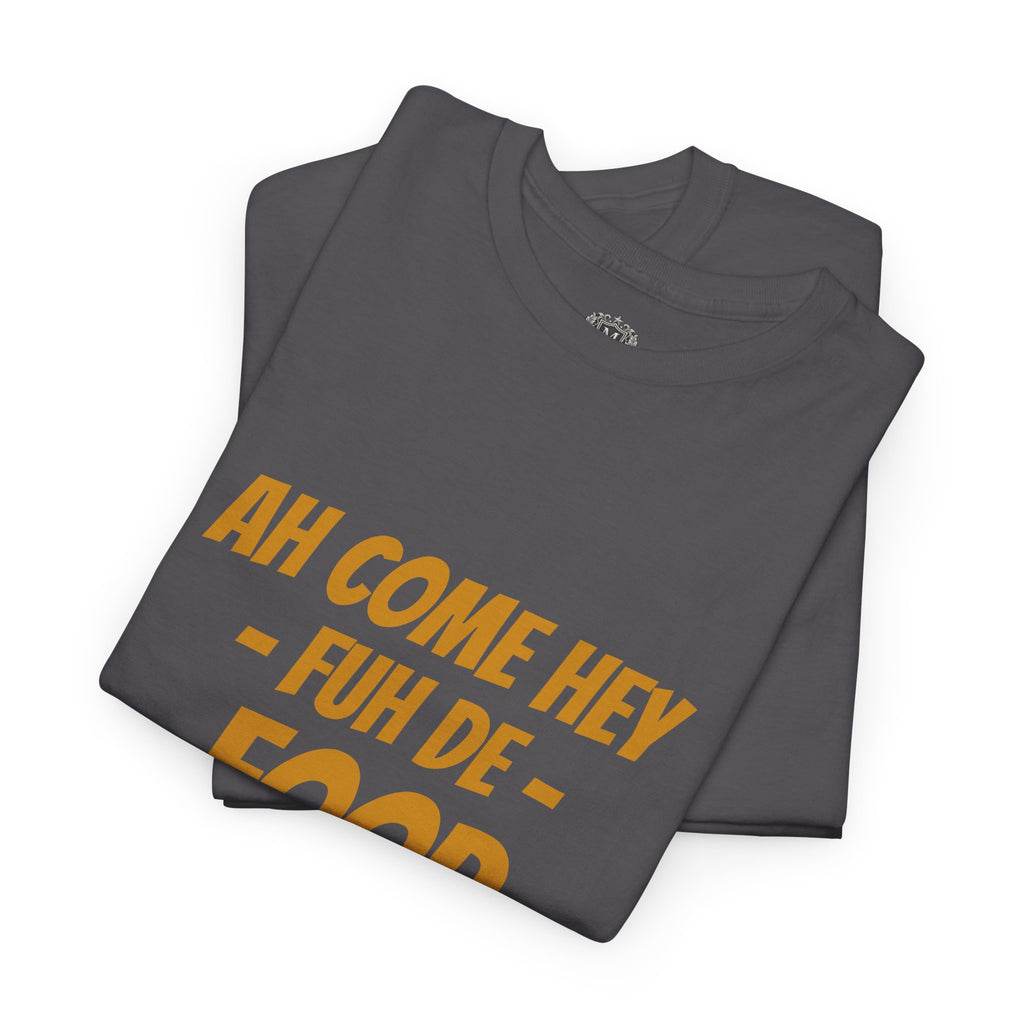 Foodie T‑Shirt – "Ah Come Hey Fuh De Food" Casual Graphic Tee