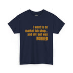 Caribbean Humor Tee — "I Went to De Market Fuh Shop… All I Got Was ROBBED"