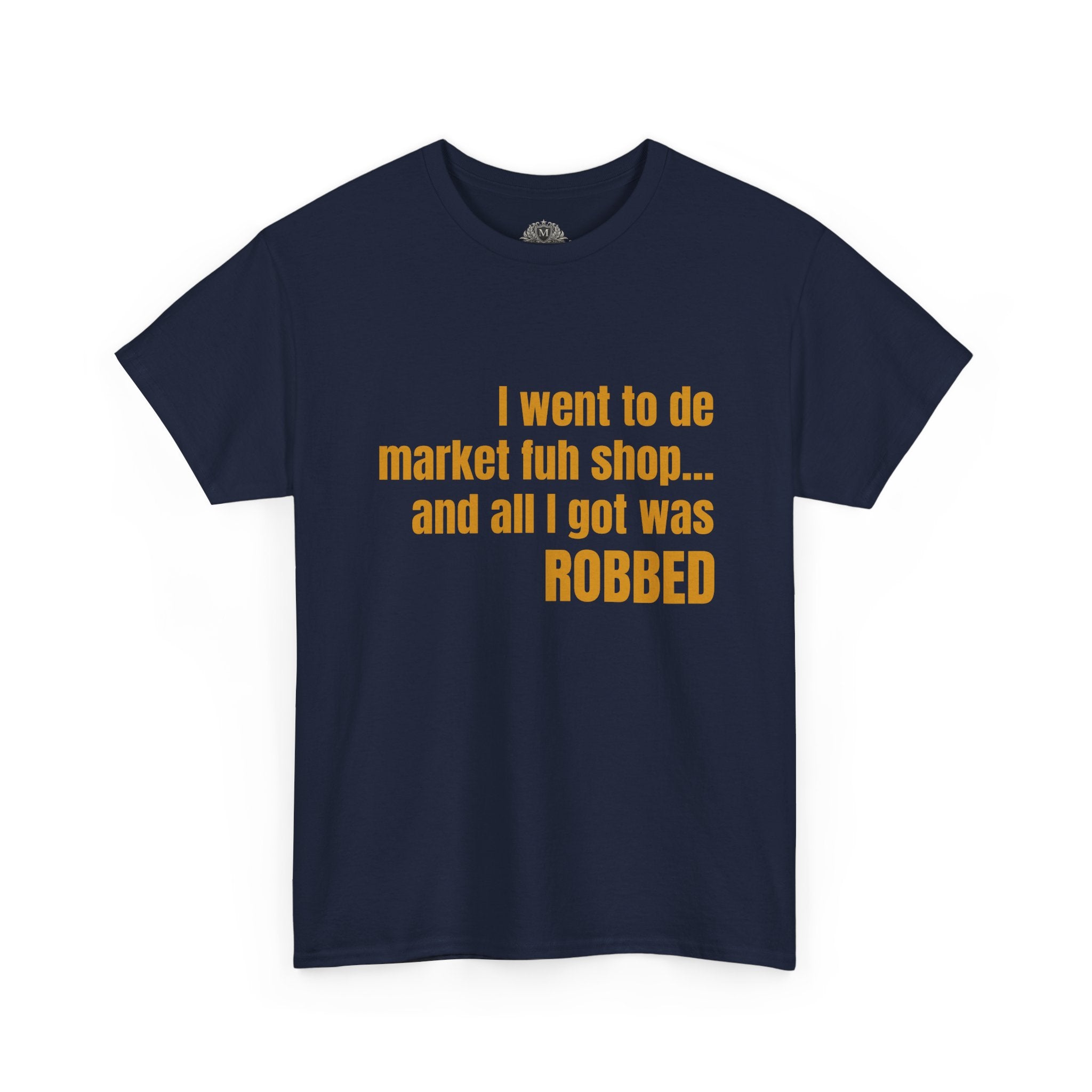 Caribbean Humor Tee — "I Went to De Market Fuh Shop… All I Got Was ROBBED"