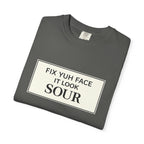 Fix Yuh Face It Look Sour — Unisex Graphic Tee