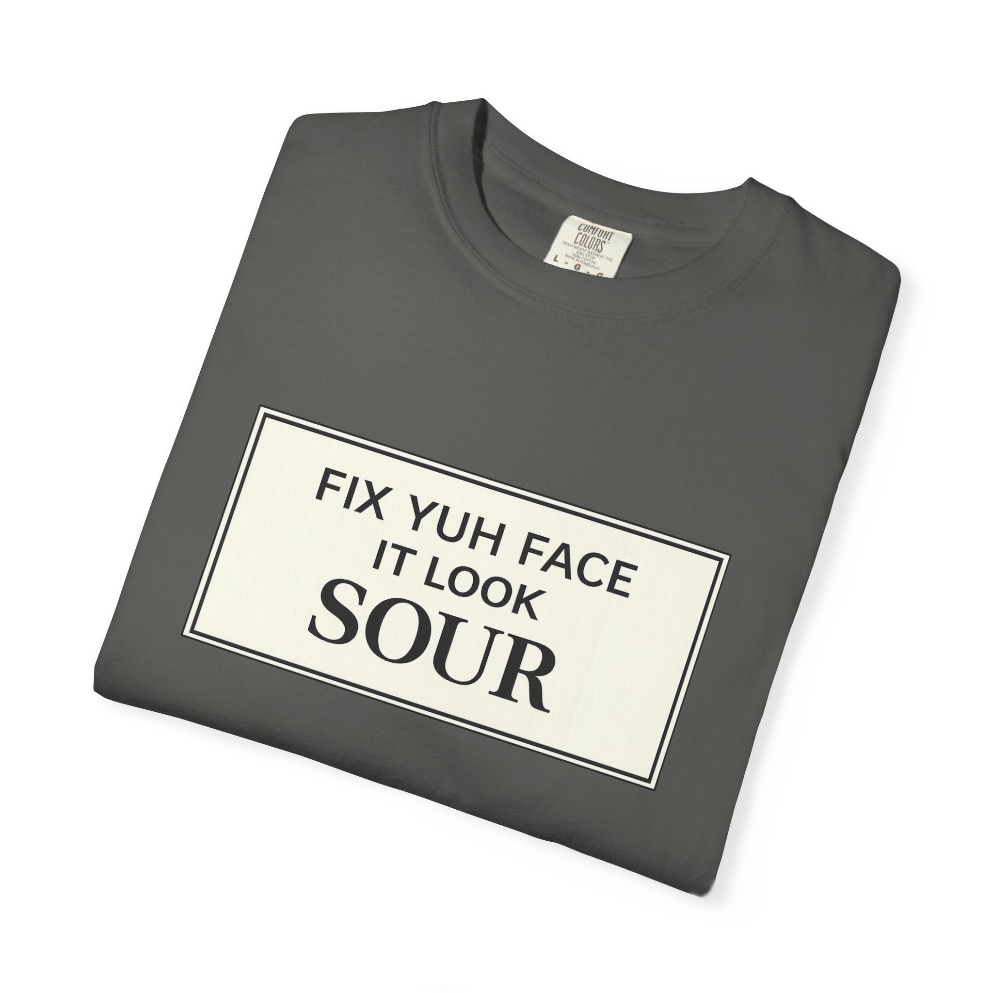 Fix Yuh Face It Look Sour — Unisex Graphic Tee