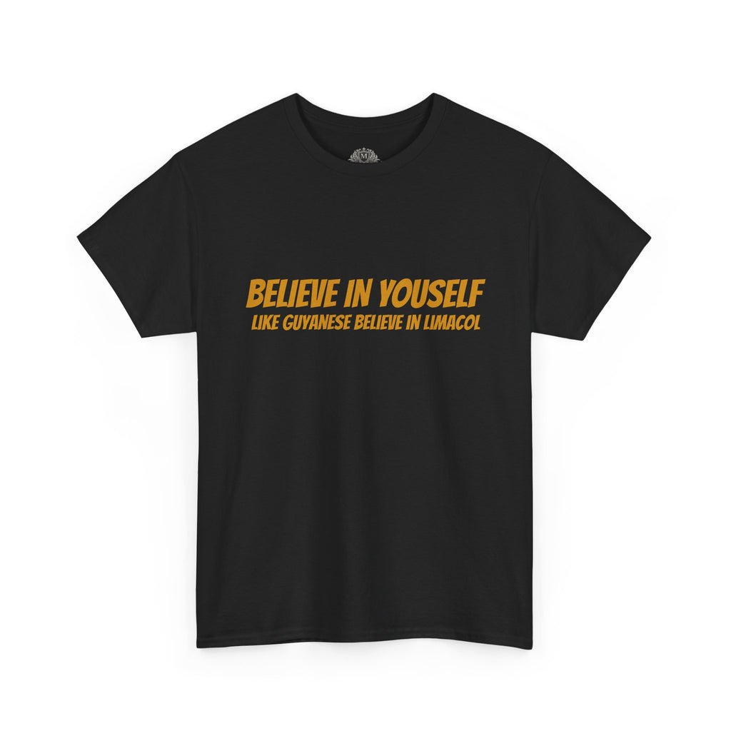 Believe In Yourself T-Shirt — "Believe in Yourself... Like Guyanese Believe in Limacol" Tee