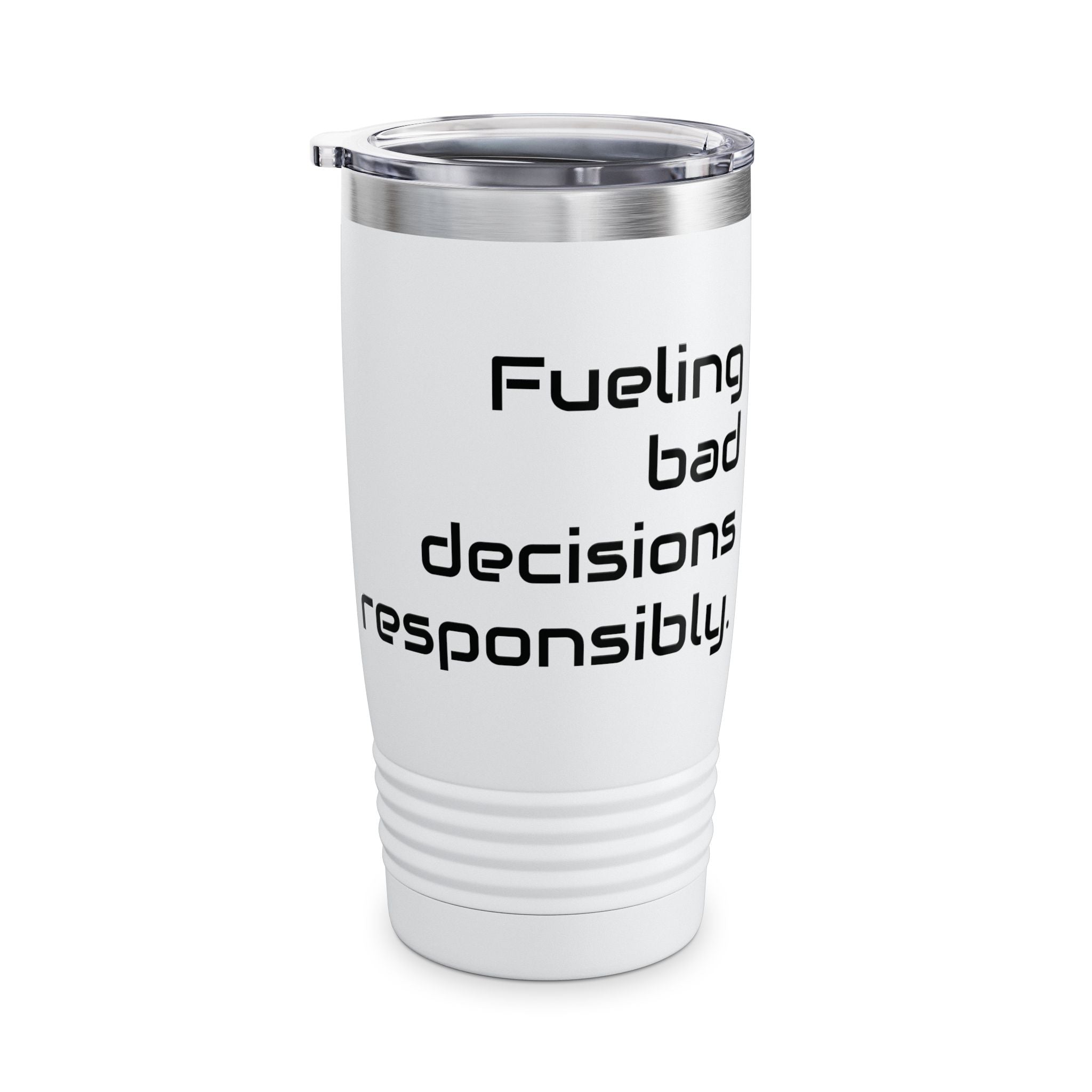 20oz Tumbler — "Fueling bad decisions responsibly." Travel Mug