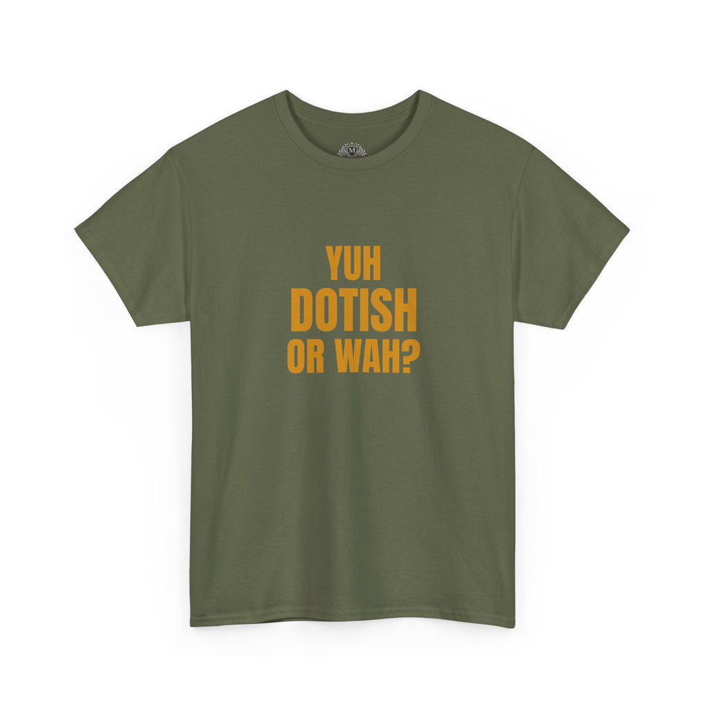 Yuh Dotish Or Wah? T-Shirt — Caribbean Creole Funny Graphic Tee