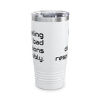 20oz Tumbler — "Fueling bad decisions responsibly." Travel Mug