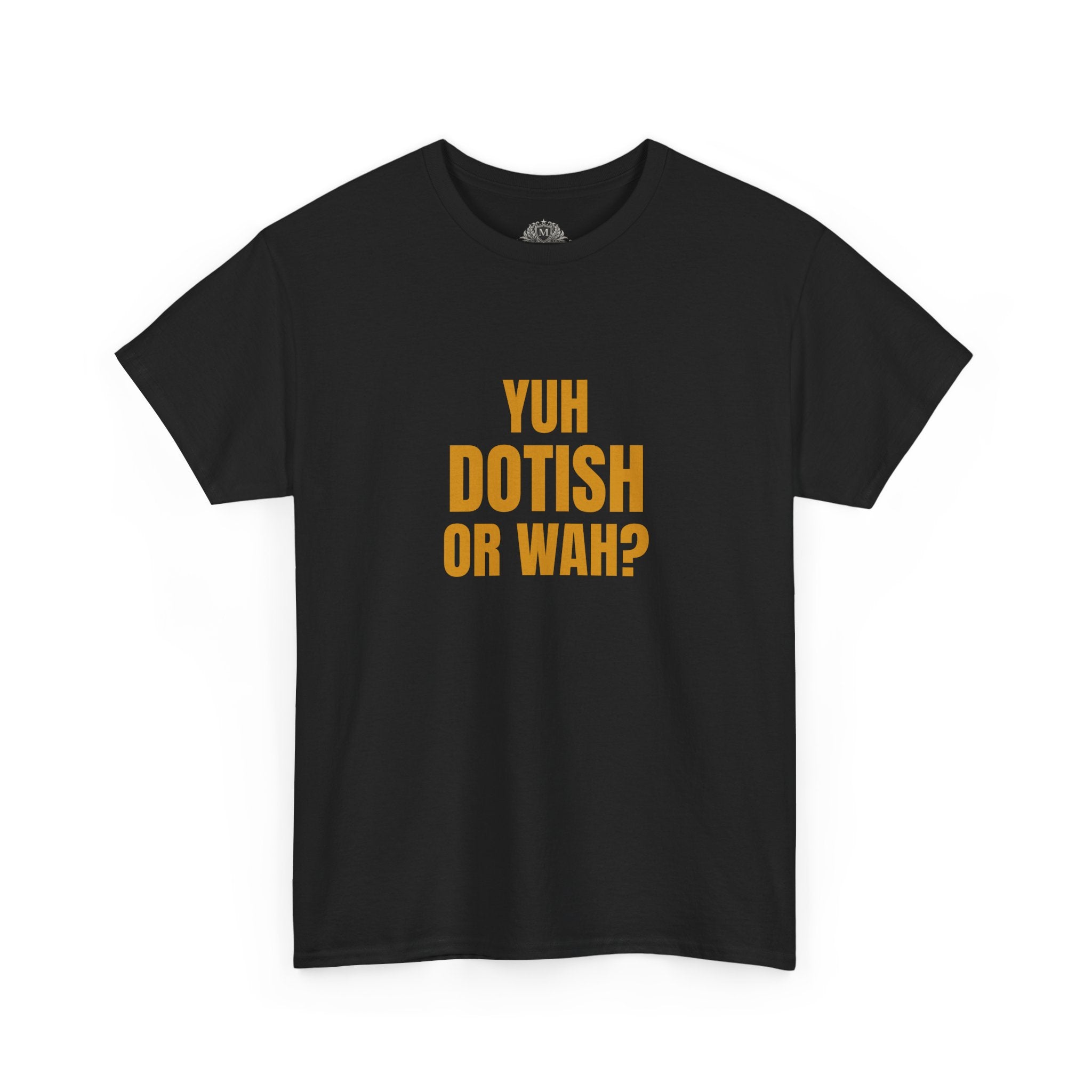 Yuh Dotish Or Wah? T-Shirt — Caribbean Creole Funny Graphic Tee