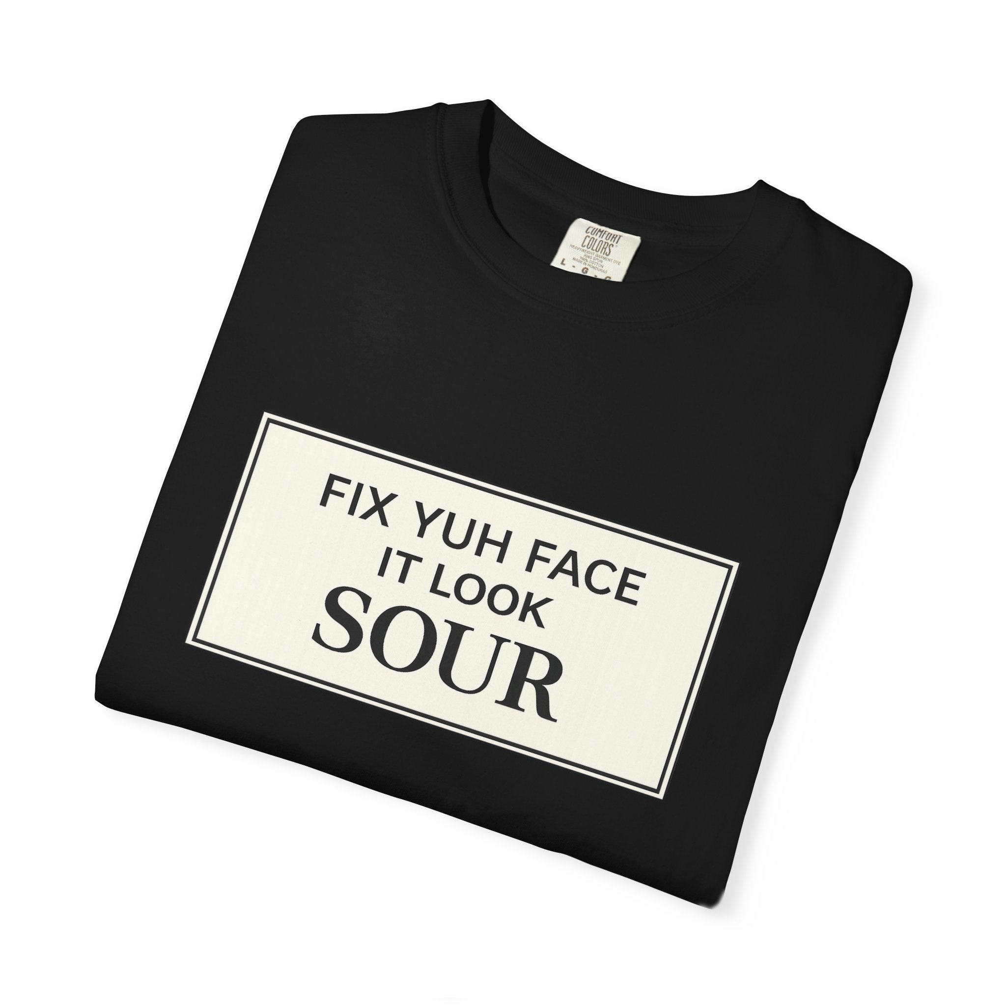 Fix Yuh Face It Look Sour — Unisex Graphic Tee