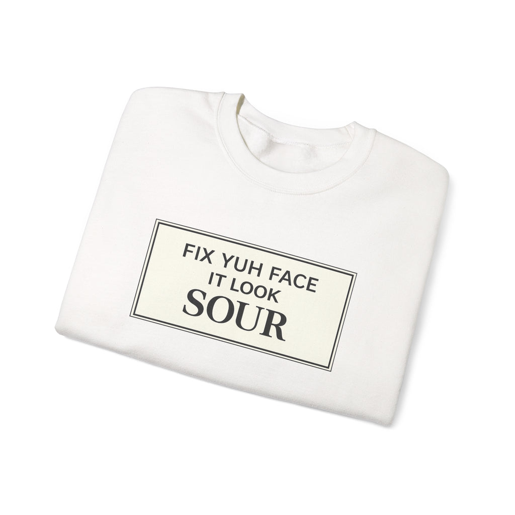 Fix Yuh Face It Look Sour — Unisex Crewneck Sweatshirt