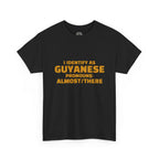 Guyanese Tee - "I Identify As Guyanese Pronouns: ALMOST/THERE" Shirt