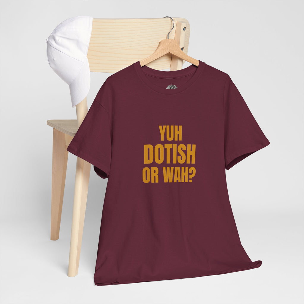 Yuh Dotish Or Wah? T-Shirt — Caribbean Creole Funny Graphic Tee