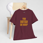 Yuh Dotish Or Wah? T-Shirt — Caribbean Creole Funny Graphic Tee