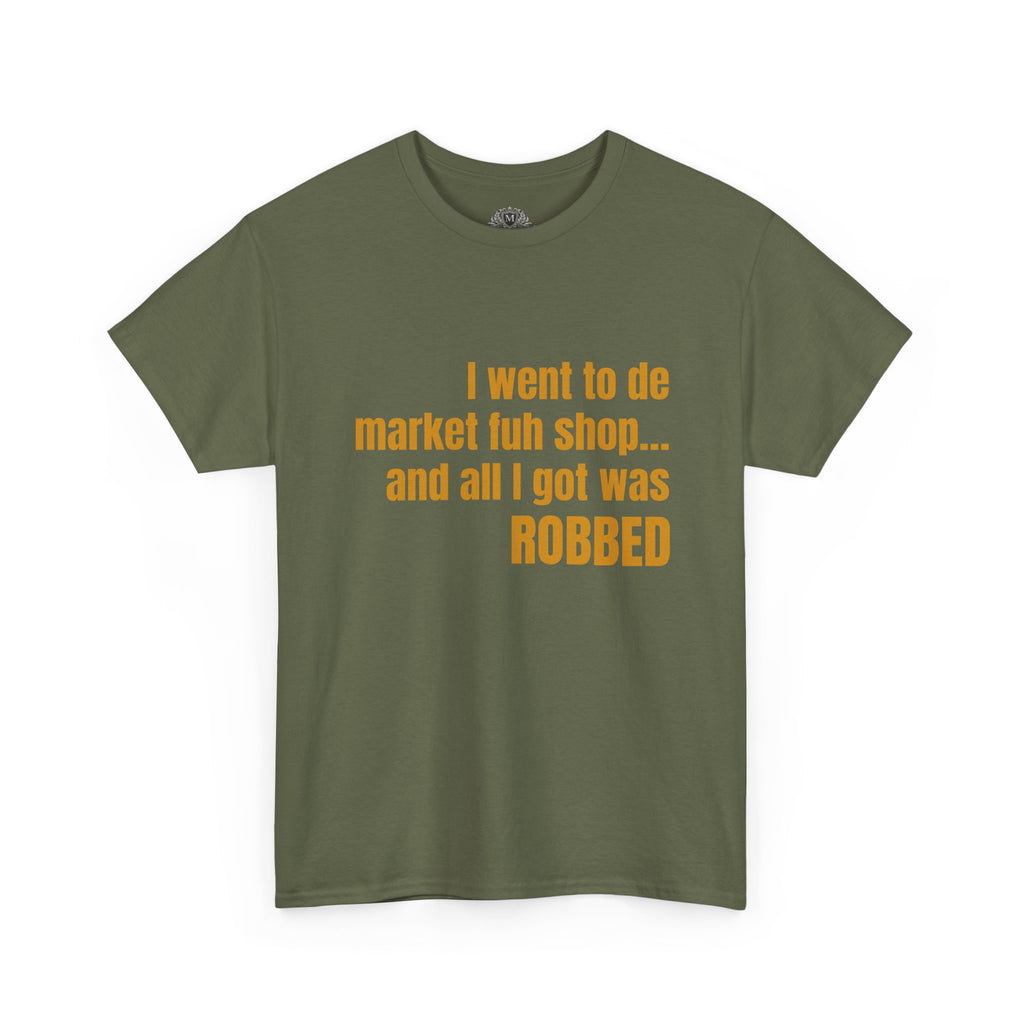 Caribbean Humor Tee — "I Went to De Market Fuh Shop… All I Got Was ROBBED"