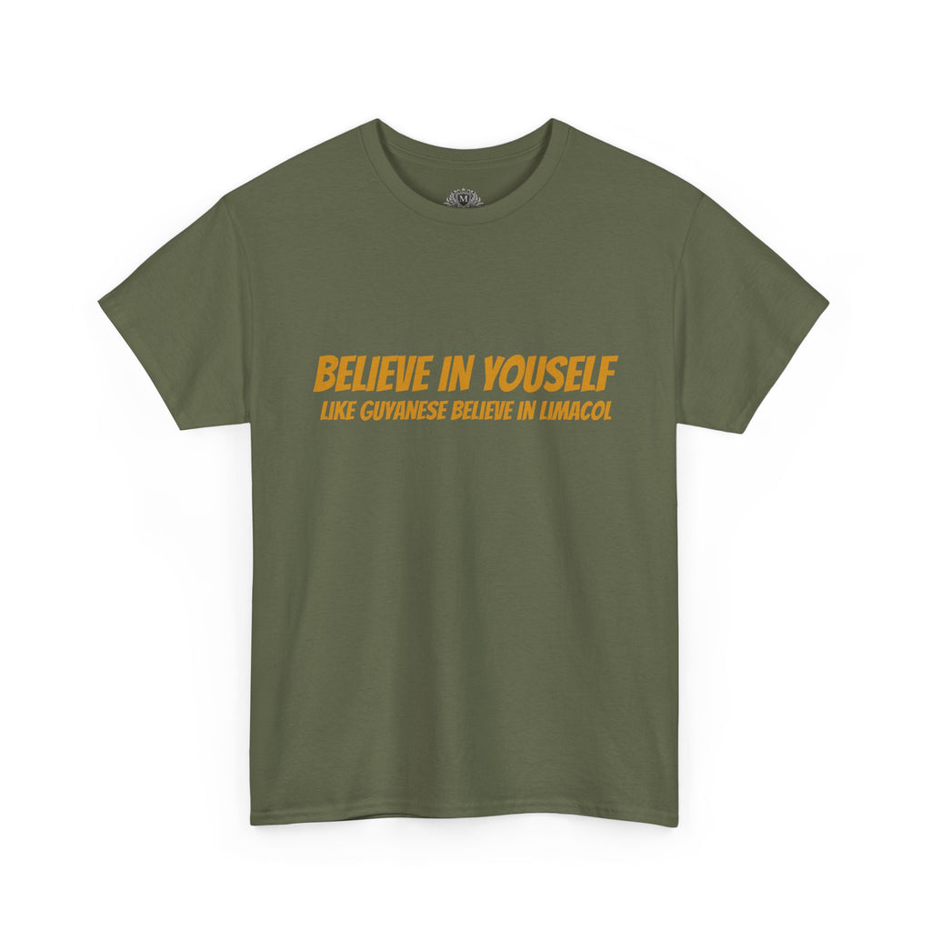 Believe In Yourself T-Shirt — "Believe in Yourself... Like Guyanese Believe in Limacol" Tee
