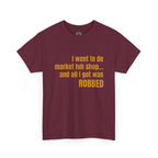 Caribbean Humor Tee — "I Went to De Market Fuh Shop… All I Got Was ROBBED"