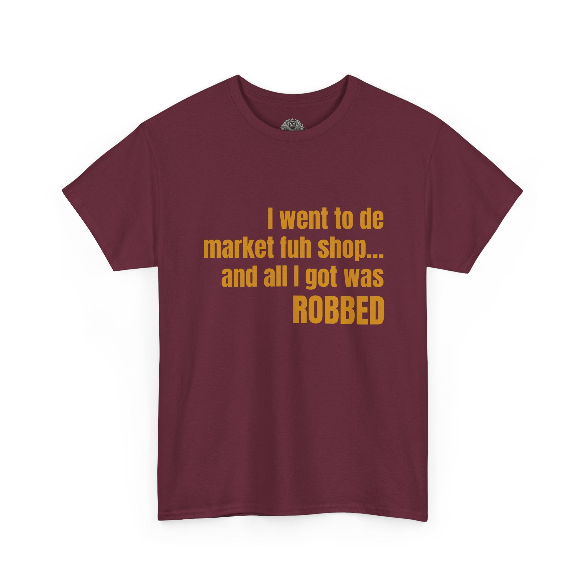 Caribbean Humor Tee — "I Went to De Market Fuh Shop… All I Got Was ROBBED"
