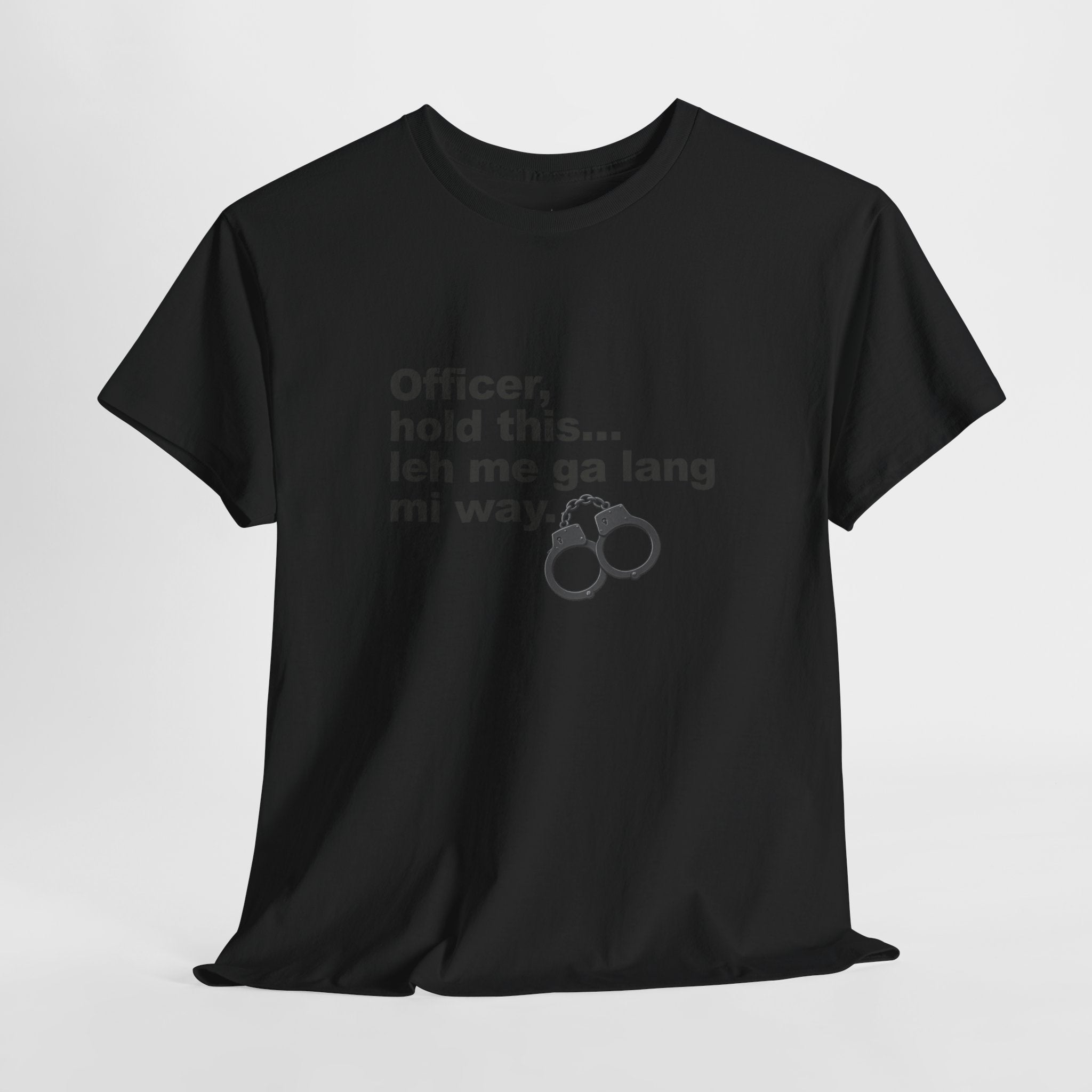 "Officer, hold this... leh me ga lang mi way" with Handcuffs Graphic — Funny Quote T‑Shirt