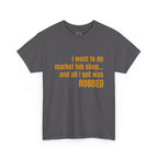Caribbean Humor Tee — "I Went to De Market Fuh Shop… All I Got Was ROBBED"