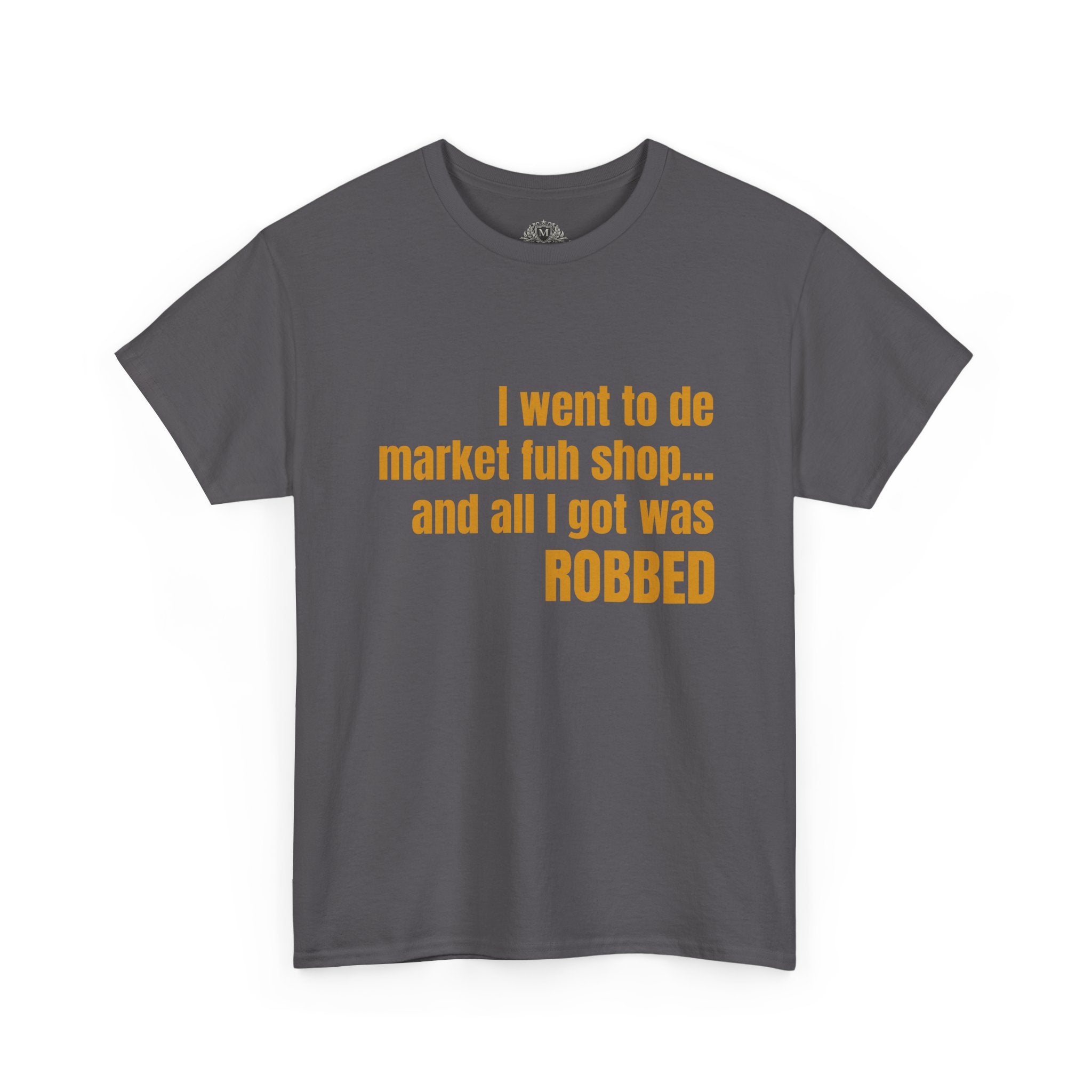 Caribbean Humor Tee — "I Went to De Market Fuh Shop… All I Got Was ROBBED"