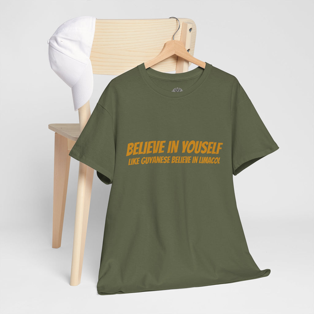 Believe In Yourself T-Shirt — "Believe in Yourself... Like Guyanese Believe in Limacol" Tee