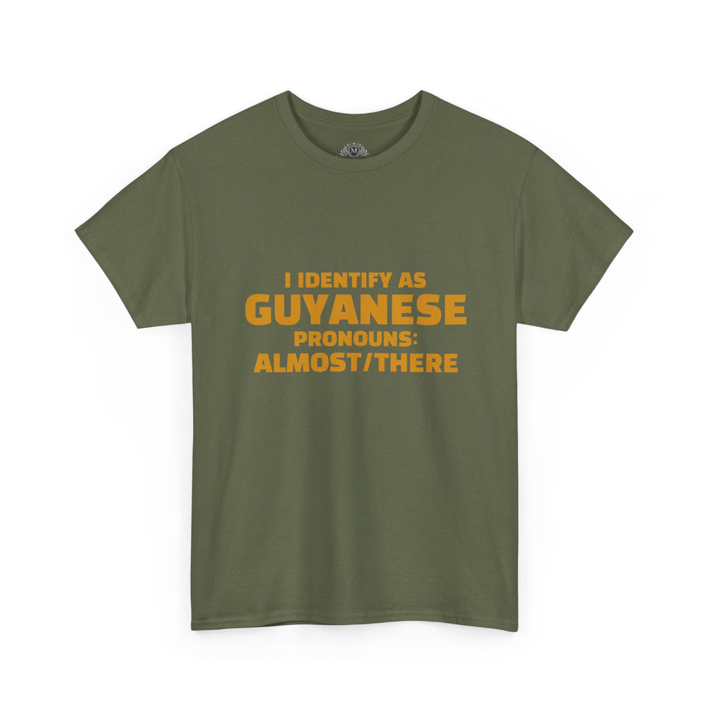 Guyanese Tee - "I Identify As Guyanese Pronouns: ALMOST/THERE" Shirt