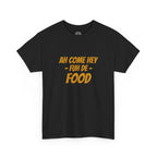 Foodie T‑Shirt – "Ah Come Hey Fuh De Food" Casual Graphic Tee